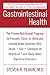 Gastrointestinal Health Third Edition: The Proven Nutritional Program to Prevent, Cure, or Alleviate Irritable Bowel Syndrome (IBS), Ulcers, Gas, ... Heartburn, and Many Other Digestive Disorders