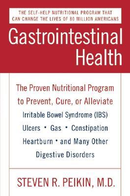 Gastrointestinal Health Third Edition: The Proven Nutritional Program to Prevent, Cure, or Alleviate Irritable Bowel Syndrome (IBS), Ulcers, Gas, ... Heartburn, and Many Other Digestive Disorders