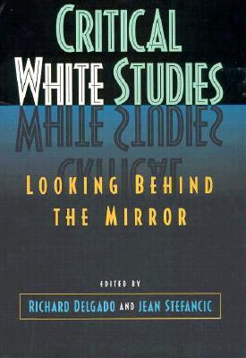 Critical White Studies: Looking Behind the Mirror (Paperback)