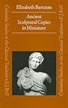 Ancient Sculptural Copies in Miniature (Columbia Studies in the Classical Tradition, 19)