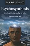 Psychosynthesis Made Easy: A Psychospiritual Psychology for Today Psychosynthesis Made Easy: A Psychospiritual Psychology for Today