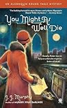 You Might as Well Die by J.J. Murphy You Might as Well Die by J.J. Murphy