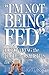 I'm Not Being Fed: Discovering the Food That Satisfies the Soul