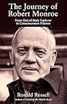 The Journey of Robert Monroe: From Out-of-Body Explorer to Consciousness Pioneer The Journey of Robert Monroe: From Out-of-Body Explorer to Consciousness Pioneer