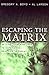 Escaping the Matrix: Setting Your Mind Free to Experience Real Life in Christ