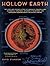 Hollow Earth: The Long and Curious History of Imagining Strange Lands, Fantastical Creatures, Advanced Civilizations, and Marvelous Machines Below the Earth's Surface