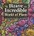 The Bizarre and Incredible ...
