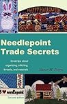 Needlepoint Trade Secrets: Great Tips about Organizing, Stitching, Threads, and Materials