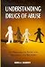 Understanding Drugs of Abuse: The Processes of Addiction, Treatment, and Recovery