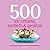 500 Ice Creams, Sorbets & G...