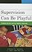 Supervision Can Be Playful:...