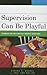 Supervision Can Be Playful by Athena A. Drewes