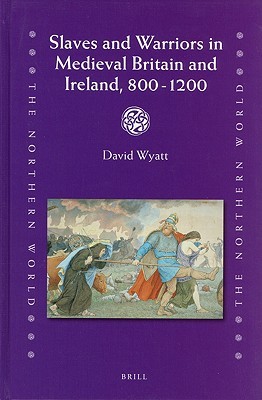 Slaves and Warriors in Medieval Britain and Ireland, 800 - 1200 (Hardcover)