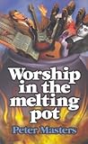 Worship in the Melting Pot Worship in the Melting Pot