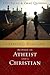 A Friendly Dialogue Between an Atheist and a Christian by Luis Palau
