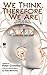 We Think, Therefore We Are