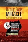 Through Some Miracle Not Yet Clear to Me: The Nightmare of Living Under the Dictatorship of Idi Amin...and Surviving