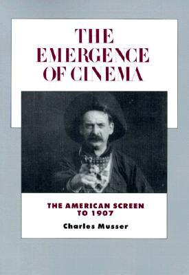 The Emergence of Cinema: The American Screen to 1907 (Paperback)