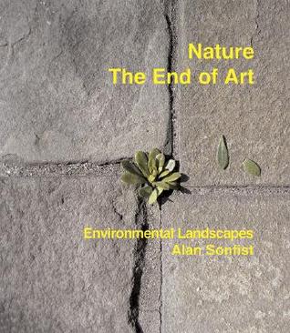 Nature: The End Of Art. Environmental Landscapes, Alan Sonfist (Hardcover)