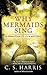 Why Mermaids Sing (Sebastia...