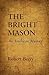 The Bright Mason: An American Mystery