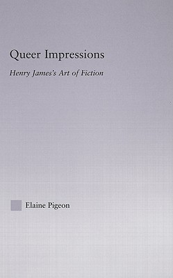 Queer Impressions: Henry James' Art of Fiction (Studies in Major Literary Authors)