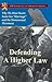 Defending a Higher Law: Why...