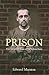 Prison: Five Hundred Years of Life Behind Bars