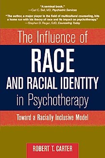 The Influence of Race and Racial Identity in Psychotherapy: Toward a Racially Inclusive Model (Wiley Series on Personality Processes)