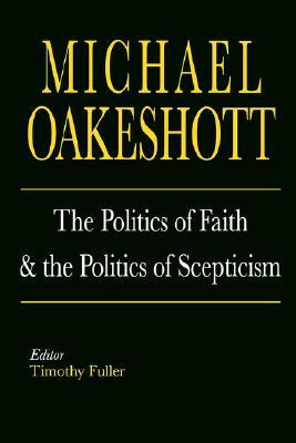 The Politics of Faith and the Politics of Scepticism (Selected Writings of Michael Oakeshott)