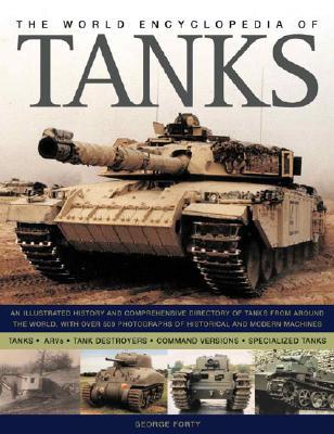 The World Encyclopedia of Tanks: An Illustrated History and Comprehensive Directory of Tanks Around the world, with over 700 photographs of historical ... 17V Sturmpanzerwagen to the Vickers MK7 MBT (Hardcover)