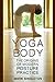 Yoga Body: The Origins of Modern Posture Practice
