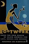 Rootwork: Using the Folk Magick of Black America for Love, Money and Success
