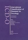 International Classification of Diseases for Oncology (ICD-O) International Classification of Diseases for Oncology (ICD-O)