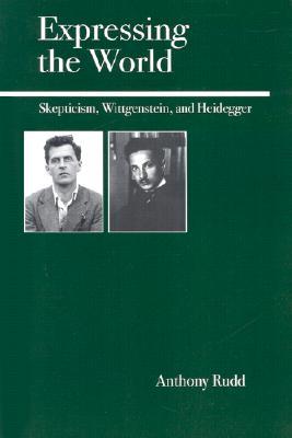 Expressing the World: Skepticism, Wittgenstein, and Heidegger (Paperback)