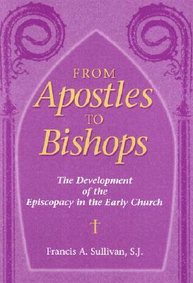 From Apostles to Bishops: The Development of the Episcopacy in the Early Church (Hardcover)