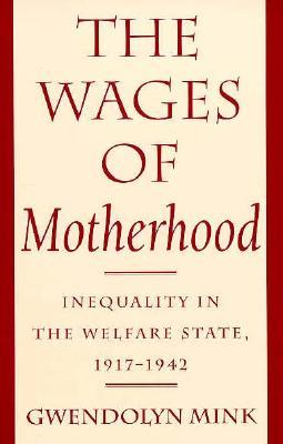 The Wages of Motherhood: Inequality in the Welfare State, 1917–1942 (Paperback)