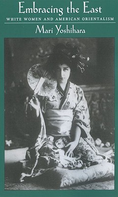 Embracing the East: White Women and American Orientalism (Paperback)