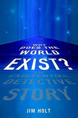 Why Does the World Exist?: An Existential Detective Story