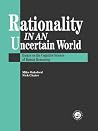 Rationality In An Uncertain World: Essays In The Cognitive Science Of Human Understanding Rationality In An Uncertain World: Essays In The Cognitive Science Of Human Understanding