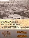 Kasapata and the Archaic Period of the Cuzco Valley (Monographs) Kasapata and the Archaic Period of the Cuzco Valley (Monographs)