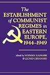 The Establishment Of Communist Regimes In Eastern Europe, 194... by Norman M. Naimark The Establishment Of Communist Regimes In Eastern Europe, 194... by Norman M. Naimark