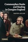 Commonplace Books and Reading in Georgian England Commonplace Books and Reading in Georgian England