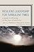Resilient Leadership for Turbulent Times: A Guide to Thriving in the Face of Adversity