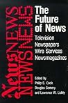 The Future of News: Television, Newspapers, Wire Services, Newsmagazines