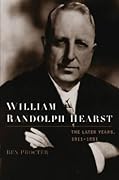 William Randolph Hearst: The Later Years, 1911-1951