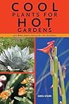 Cool Plants for Hot Gardens: 200 Water-Smart Choices for the Southwest
