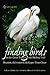 Finding Birds on the Great Texas Coastal Birding Trail: Houston, Galveston, and the Upper Texas Coast (Volume 12) (Gulf Coast Books, sponsored by Texas A&M University-Corpus Christi)