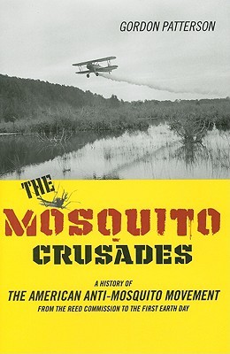 The Mosquito Crusades: A History of the American Anti-Mosquito Movement from the Reed Commission to the First Earth Day (Studies in Modern Science, Technology, and the Environment)