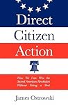 Direct Citizen Action: How We Can Win the Second American Revolution Without Firing a Shot Direct Citizen Action: How We Can Win the Second American Revolution Without Firing a Shot